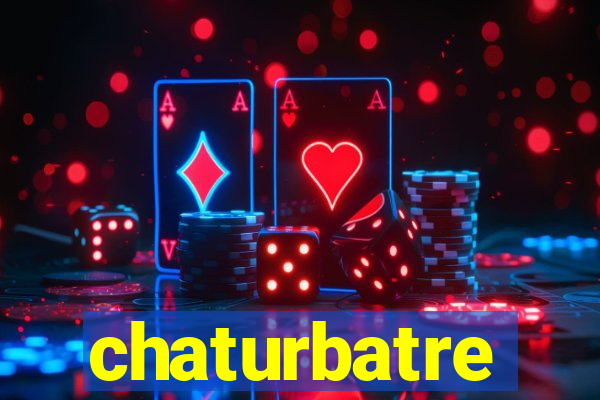 chaturbatre