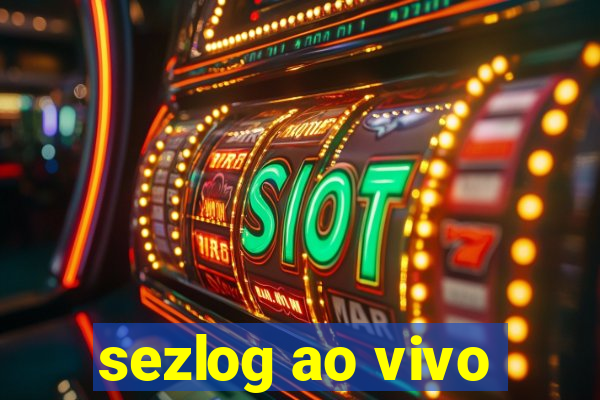 sezlog ao vivo