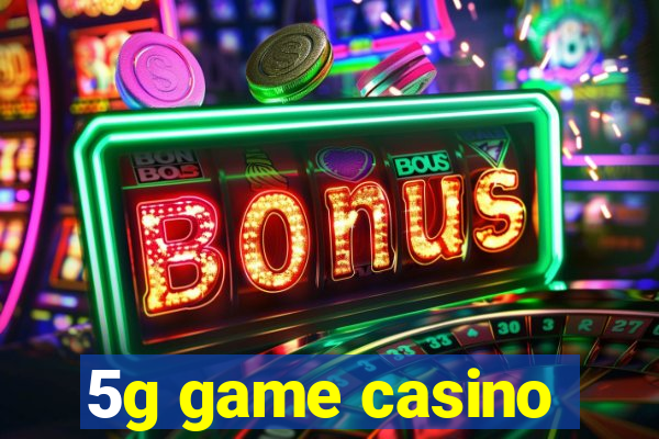 5g game casino