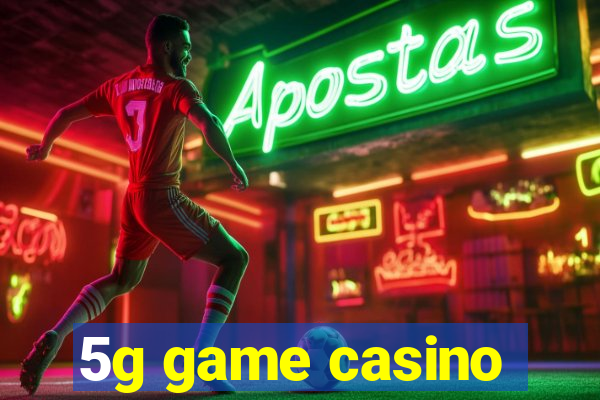 5g game casino