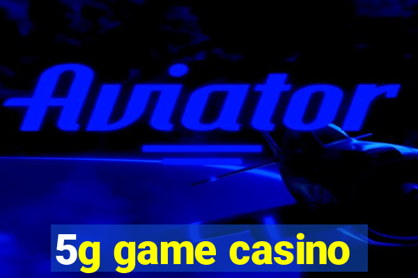 5g game casino