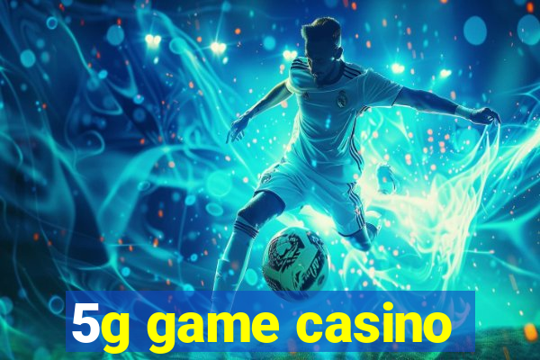 5g game casino