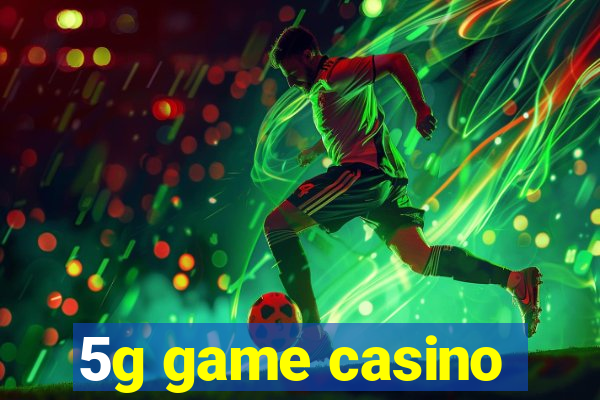 5g game casino