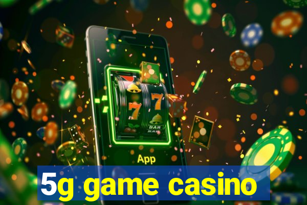 5g game casino