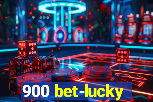 900 bet-lucky