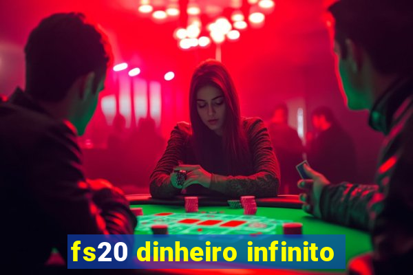 fs20 dinheiro infinito