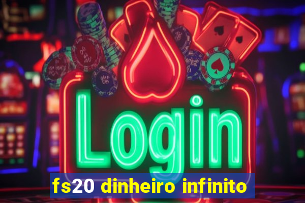 fs20 dinheiro infinito