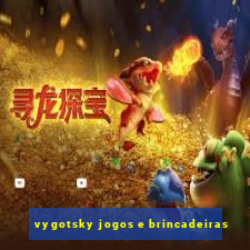 vygotsky jogos e brincadeiras