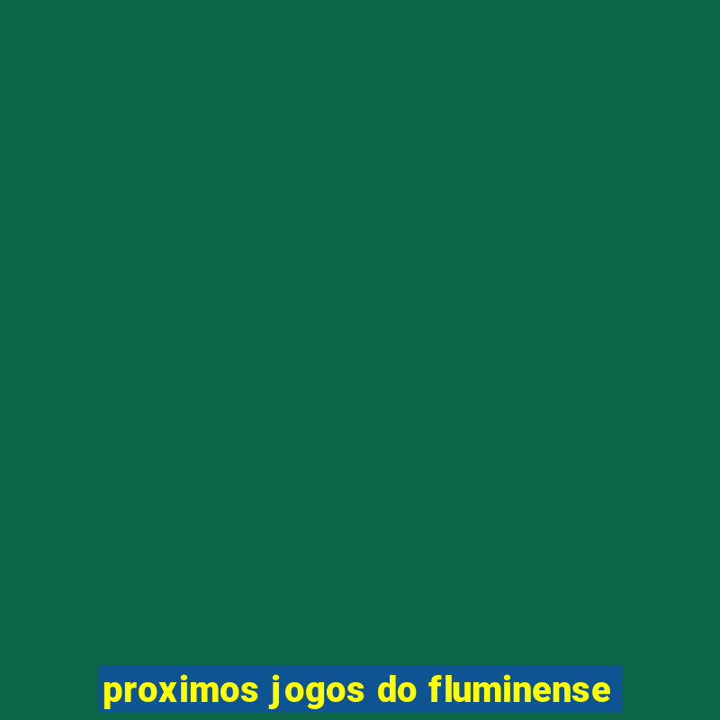 proximos jogos do fluminense