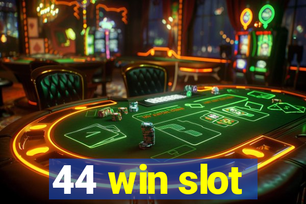 44 win slot