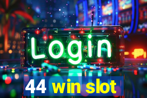 44 win slot