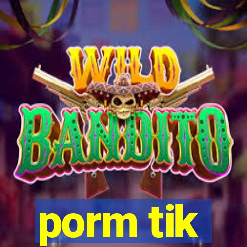 porm tik