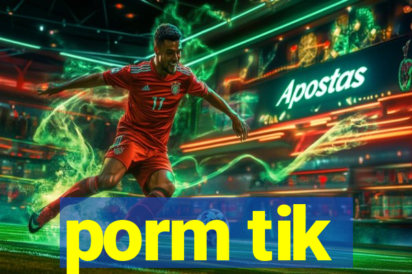 porm tik