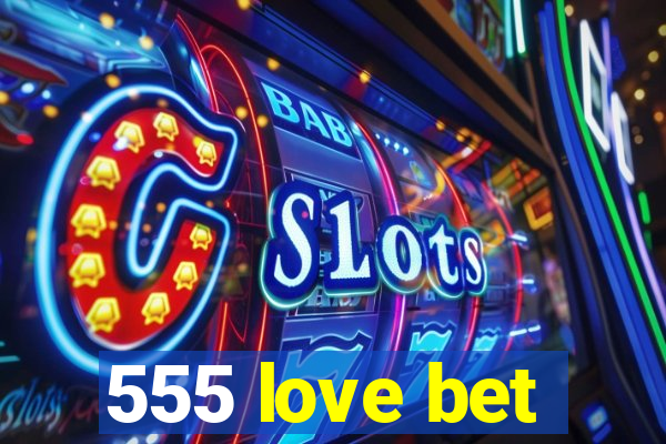 555 love bet