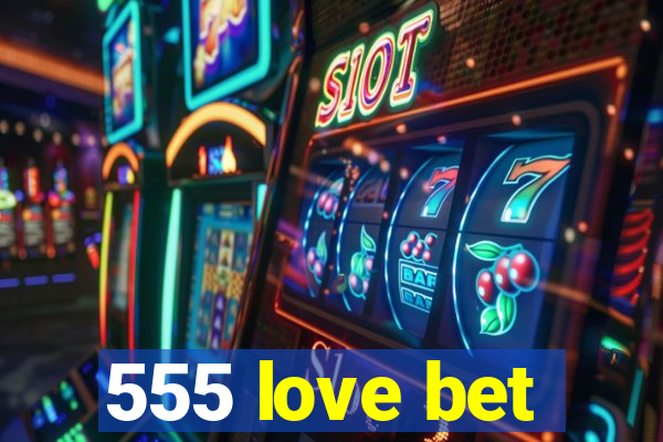 555 love bet