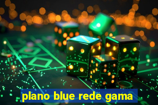 plano blue rede gama