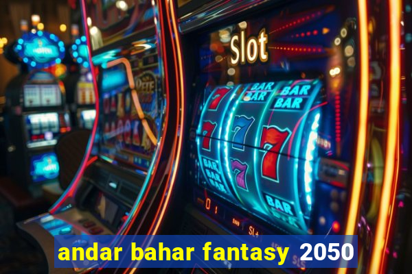 andar bahar fantasy 2050