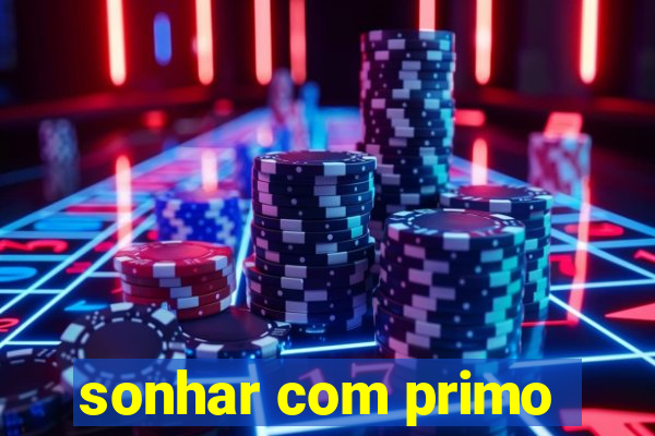 sonhar com primo