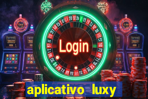 aplicativo luxy como funciona