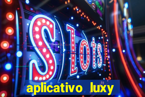 aplicativo luxy como funciona