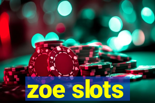 zoe slots