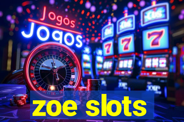 zoe slots