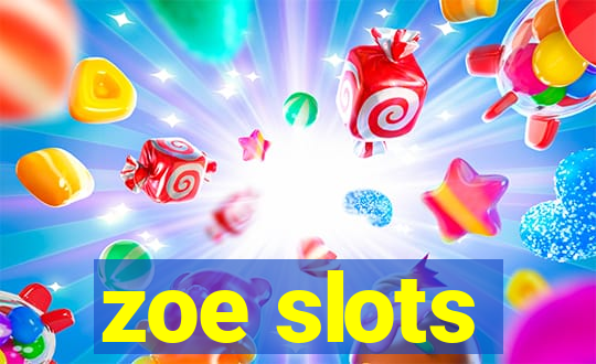 zoe slots