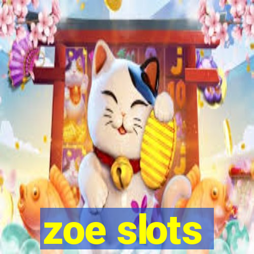 zoe slots