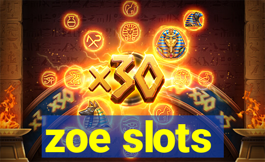 zoe slots