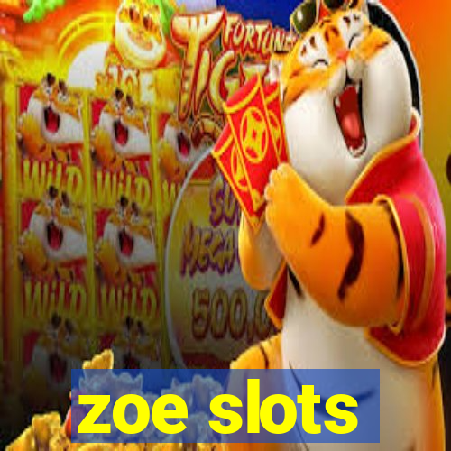 zoe slots