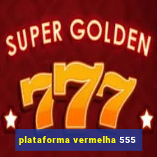 plataforma vermelha 555