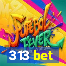 313 bet