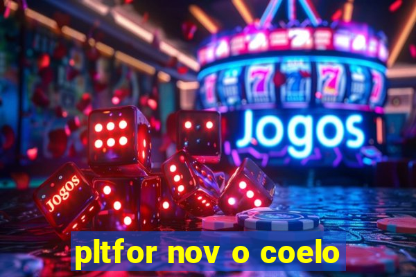 pltfor nov o coelo