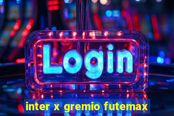 inter x gremio futemax