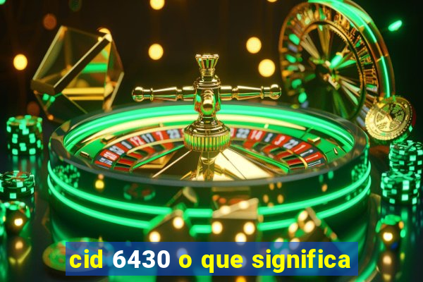 cid 6430 o que significa