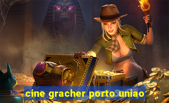 cine gracher porto uniao