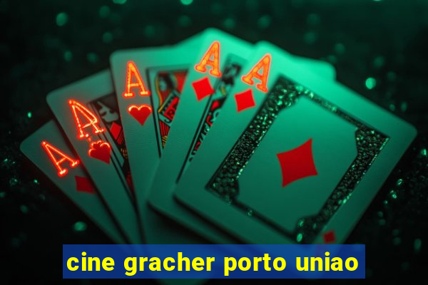 cine gracher porto uniao