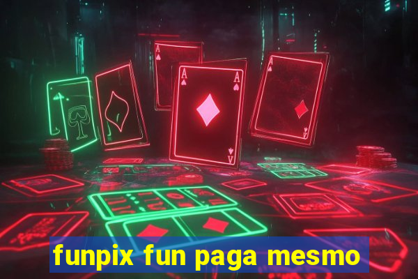 funpix fun paga mesmo