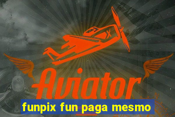 funpix fun paga mesmo