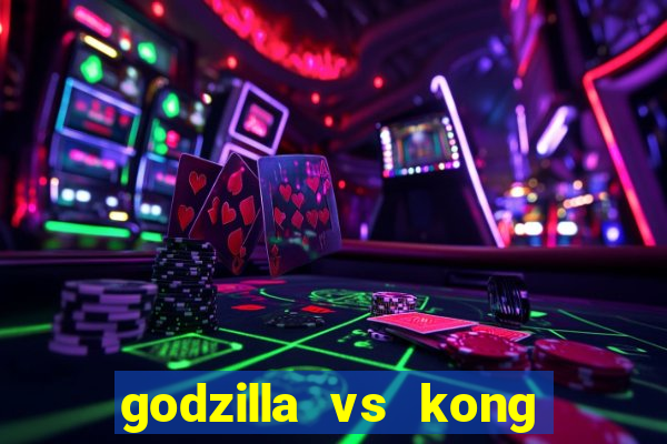 godzilla vs kong filme completo dublado topflix