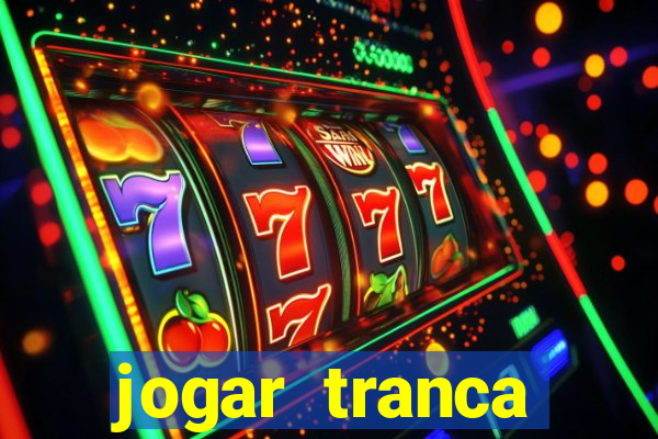 jogar tranca valendo dinheiro