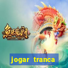 jogar tranca valendo dinheiro