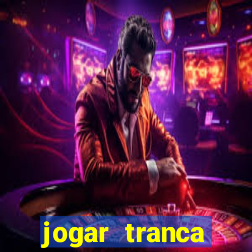 jogar tranca valendo dinheiro