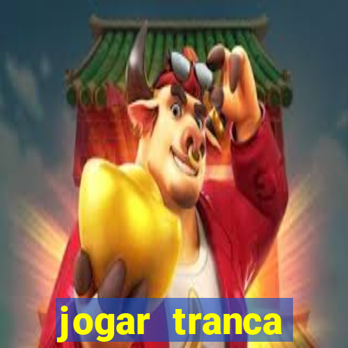 jogar tranca valendo dinheiro