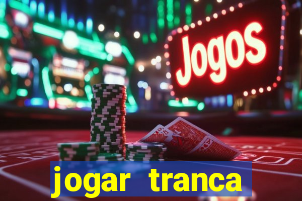 jogar tranca valendo dinheiro