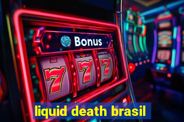 liquid death brasil