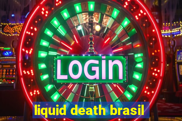 liquid death brasil