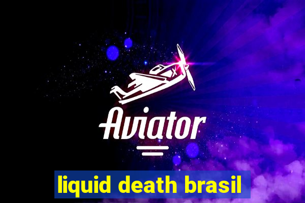 liquid death brasil