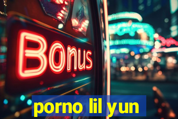 porno lil yun