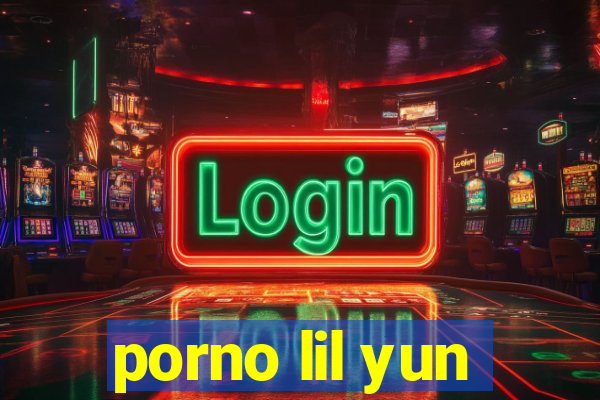 porno lil yun